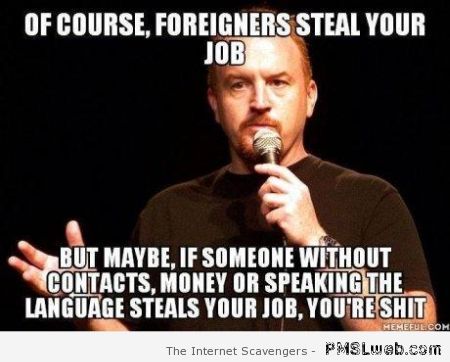 Foreigners steal your job meme at PMSLweb.com