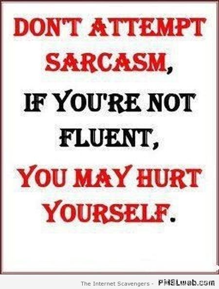 Don’t attempt sarcasm quote at funny at PMSLweb.com