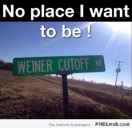 Weiner cutoff road – Funny Saturday pictures at PMSLweb.com