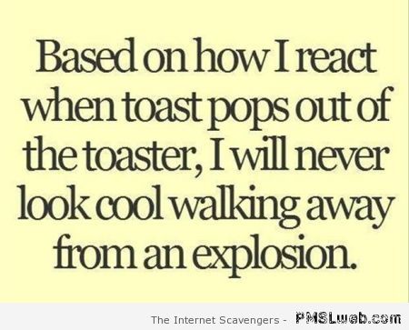 How I react when toast pops out quote at PMSLweb.com