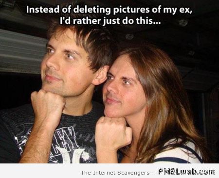 Instead of deleting pictures of my ex meme at PMSLweb.com