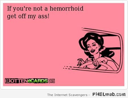 You’re not a hemorrhoid ecard at PMSLweb.com