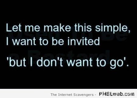 I want to be invited funny quote at PMSLweb.com