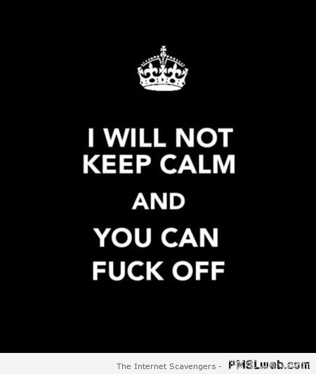 I will not keep calm at PMSLweb.com