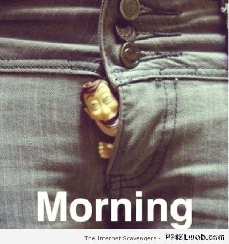 Funny morning woody at PMSLweb.com