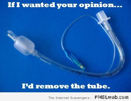 If I wanted your opinion I’d remove the tube at PMSLweb.com