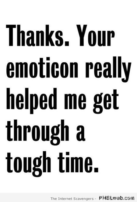 Your emoticon helped me funny quote at PMSLweb.com