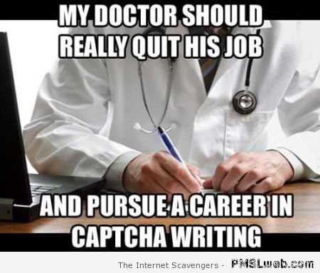 My doctor should really quit his job meme at PMSLweb.com