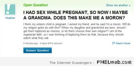 I had sex while pregnant stupid yahoo question at PMSLweb.com