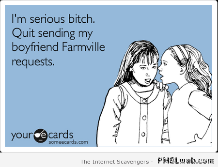 Quit sending my boyfriend Farmville requests at PMSLweb.com