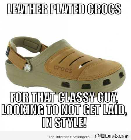 Leather plated crocs meme at PMSLweb.com