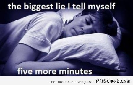 The biggest lie I tell myself – Thursday lolz at PMSLweb.com