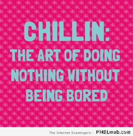 Chillin funny definition – Tuesday laughs at PMSLweb.com