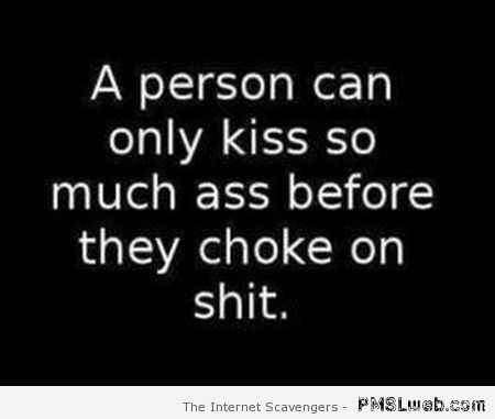 A person can only kiss so much a** at PMSLweb.com