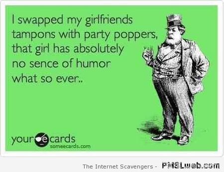 Swapped my girlfriend’s tampons with party poppers at PMSLweb.com