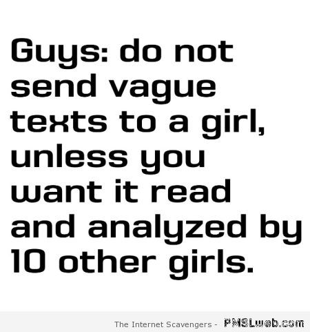 Guys do not send vague texts to a girl at PMSLweb.com