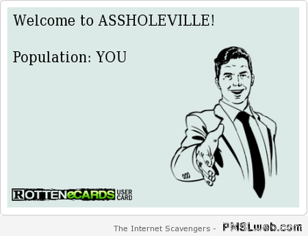 Welcome to a**holeville – Saturday lolz at PMSLweb.com