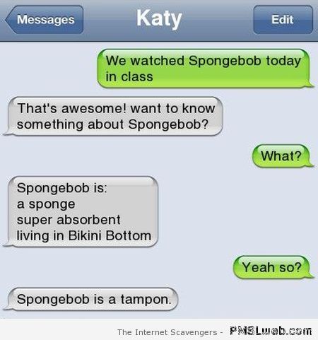 Spongebob is a tampon funny iPhone message at PMSLweb.com