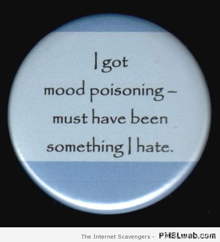 I’ve got mood poisoning at PMSLweb.com