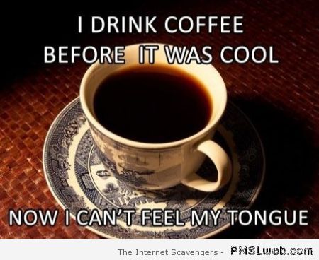 I drank coffee before it was cool at PMSLweb.com