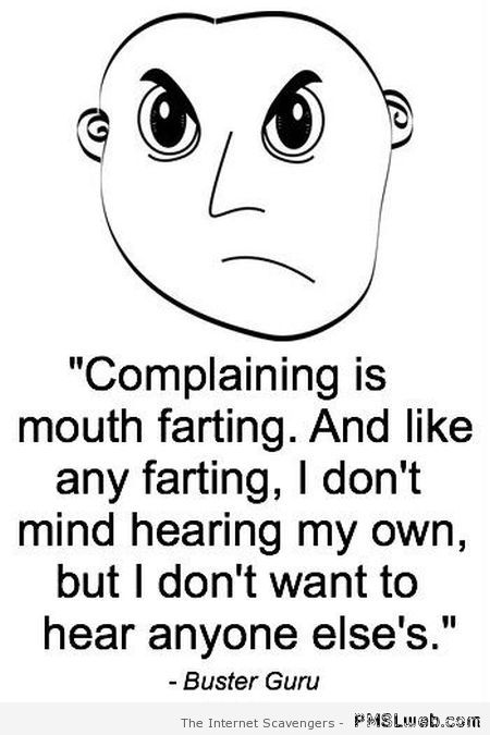 Complaining is mouth farting at PMSLweb.com