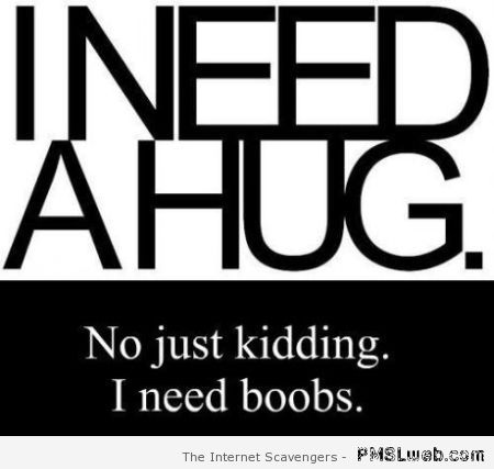 I need a hug funny – Wild Hump day at PMSLweb.com