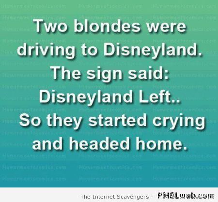 Two blondes were driving to Disneyland joke at PMSLweb.com