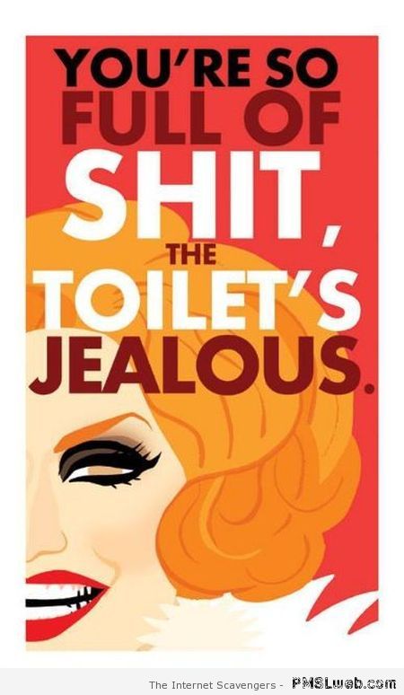 The toilet’s jealous at PMSLweb.com