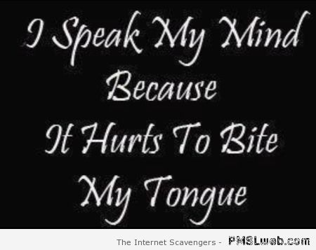 I speak my mind because it hurts to bite my tongue at PMSLweb.com