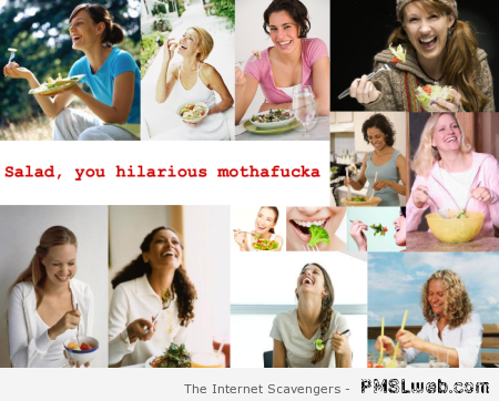 Salad, you hilarious mother*ucker – Funny images at PMSLweb.com