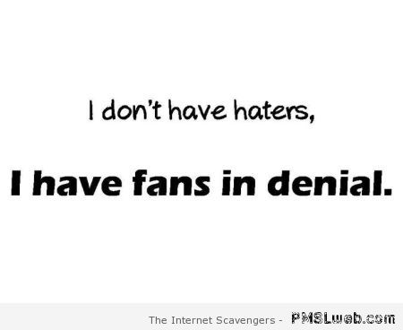 I have fans in denial at PMSLweb.com