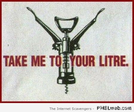 Take me to your litre – Wednesday humor at PMSLweb.com