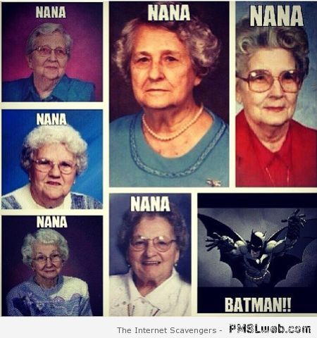 Nana batman humor – Funny happy Monday at PMSLweb.com