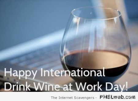 Drink wine at work day – Wednesday humor at PMSLweb.com