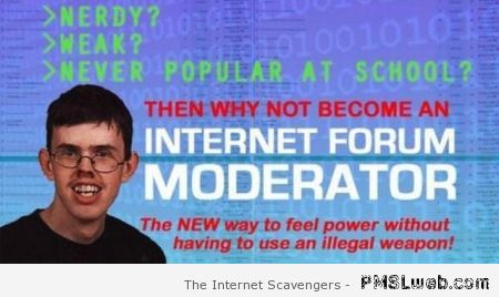 Become an internet forum moderator humor at PMSLweb.com