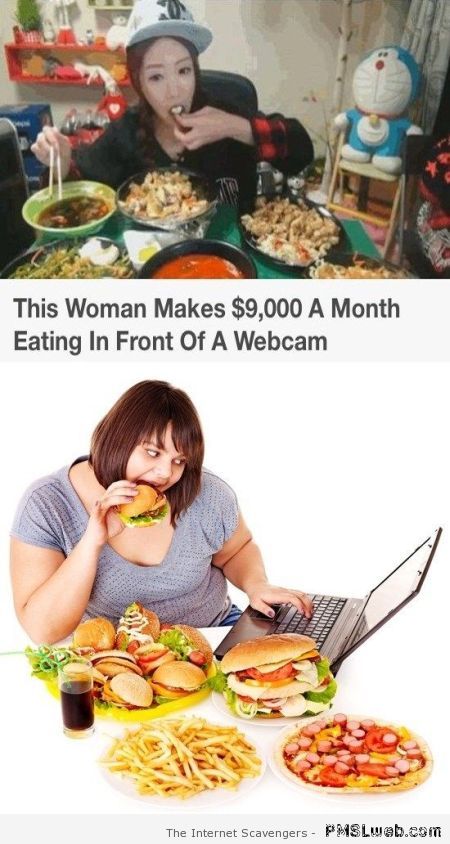 Woman makes money eating in front of a webcam meme at PMSLweb.com