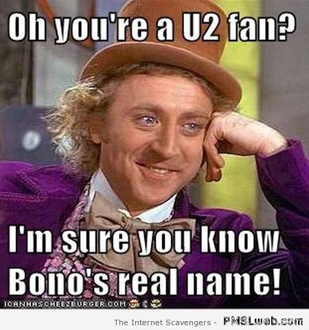 You’re a U2 fan meme at PMSLweb.com