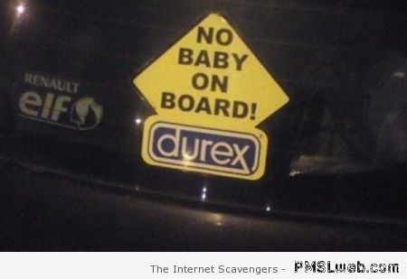 Durex no baby on board sign – LOL time at PMSLweb.com