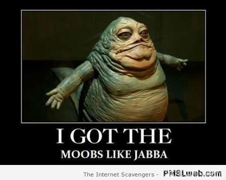 Moobs like Jabba – Demotivational pictures at PMSLweb.com