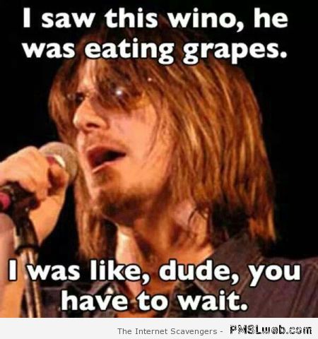 I saw this wino meme – Monday laughter at PMSLweb.com