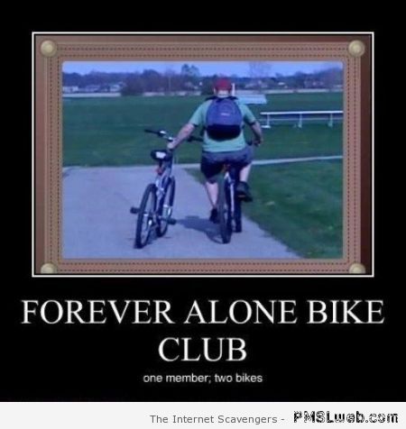 Forever alone bike club at PMSLweb.com