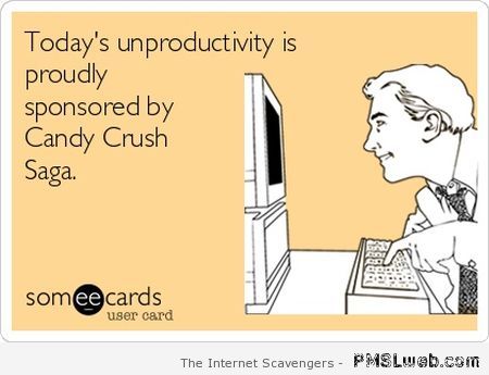 Unproductivety sponsored by candy crush at PMSLweb.com
