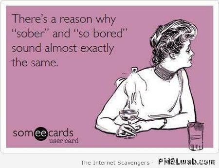 Sober and so bored sound the same at PMSLweb.com