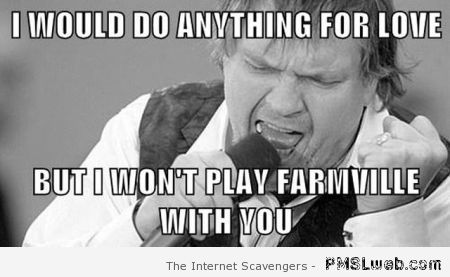 Meat Loaf won’t play Farmville with you at PMSLweb.com
