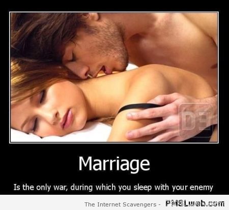 Marriage is sleeping with your enemy at PMSLweb.com