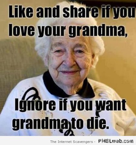 Like and share if you love your grandma at PMSLweb.com