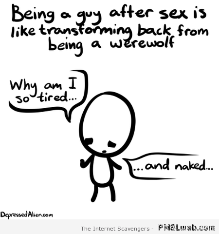 Being a guy after sex funny at PMSLweb.com