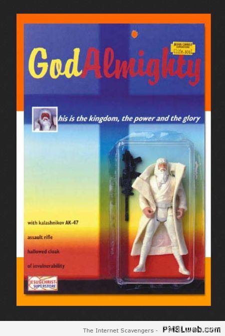 God almighty action figure – Weekend madness at PMSLweb.com