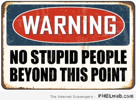 No stupid people beyond this point warning – Badass Tuesday at PMSLweb.com