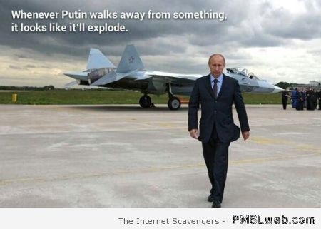 Whenever Putin walks away funny picture at PMSLweb.com